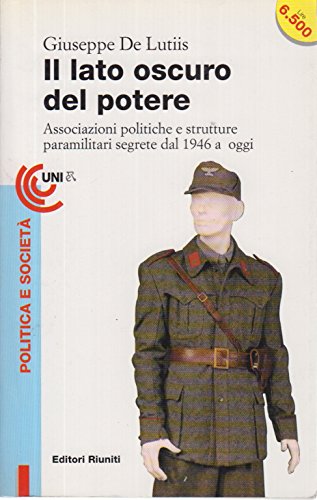 9788835940043: Il lato oscuro del potere: Associazioni politiche e strutture paramilitari segrete dal 1946 a oggi (Politica e società) (Italian Edition)