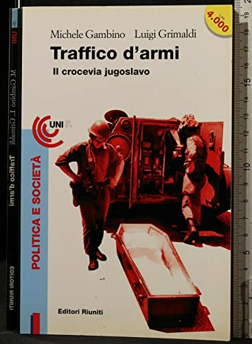 Imagen de archivo de Traffico d'armi. Il crocevia jugoslavo (Universale economica) a la venta por medimops