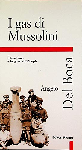 I gas di Mussolini Il fascismo e la guerra d' Europa - Angelo Del Boca