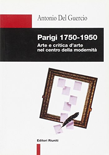 Stock image for Parigi 1750-1950. Arte e critica d'arte nel centro della modernit. for sale by FIRENZELIBRI SRL