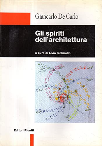 Gli spiriti dell'architettura (Nuova biblioteca di cultura) (Italian Edition) (9788835946229) by De Carlo, Giancarlo