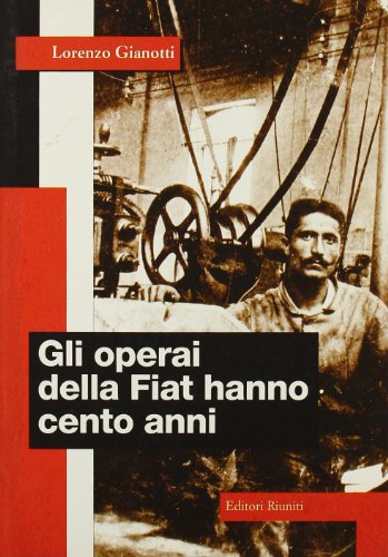 9788835946564: Gli operai della Fiat hanno cento anni (Il caso italiano)