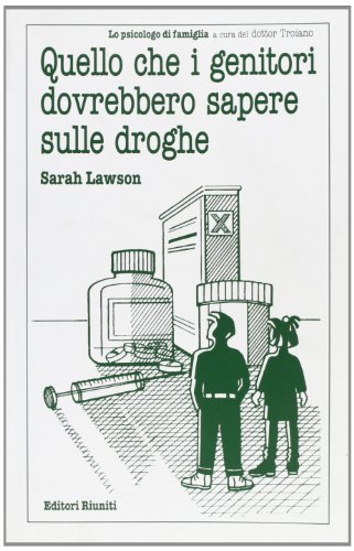 9788835949664: Quello che i genitori dovrebbero sapere sulle droghe (Lo psicologo di famiglia)