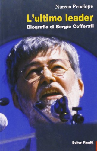 9788835952275: L'ultimo leader. Biografia di Sergio Cofferati (Primo piano)