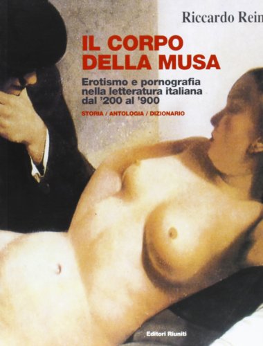 Imagen de archivo de Il corpo della musa. Erotismo e pornografia nella letteratura italiana dal '300 al '900. Storia, dizionario e antologia (Letteratura. Opere varie) a la venta por medimops