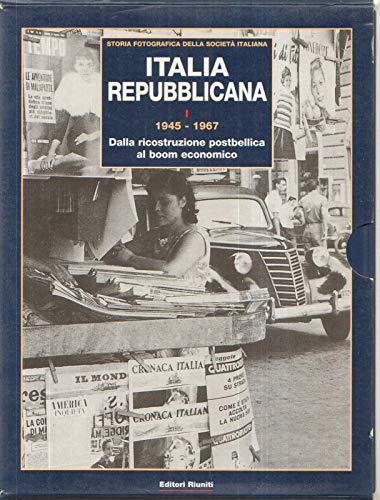 9788835953685: Italia repubblicana. 1945-1967. Dalla ricostruzione postbellica al boom economico (Vol. 1) (Storia fotografica della societ italiana)
