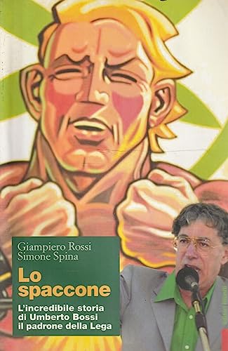 Imagen de archivo de Lo spaccone. L'incredibile storia di Umberto Bossi il padrone della Lega a la venta por Ammareal