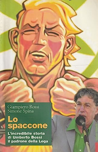 Stock image for Lo spaccone. L'incredibile storia di Umberto Bossi il padrone della Lega for sale by Ammareal