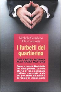 Beispielbild fr I furbetti del quartierino. Dalla razza padrona alla razza mattona. Come e perch Bankitalia fin nella polvere. La vera storia di uno scandalo italiano raccontata. zum Verkauf von medimops