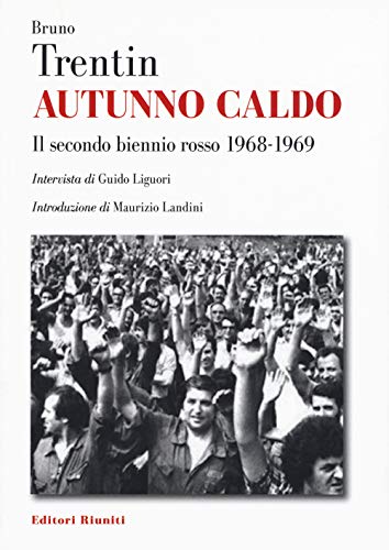 9788835981602: Autunno caldo. Il secondo biennio rosso (1968-1969). Intervista di Guido Liguori