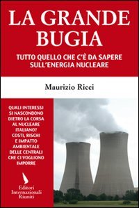 9788835990529: La grande bugia. Tutto quello che c' da sapere sull'energia nucleare (Report)