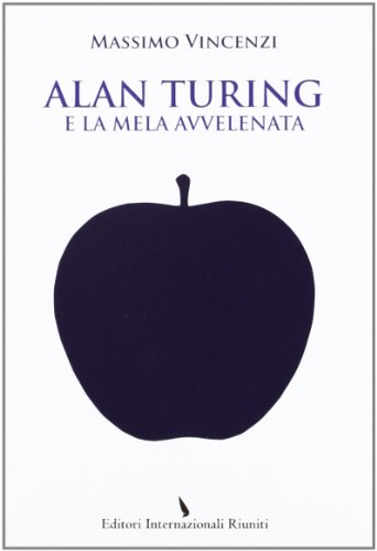 Beispielbild fr Alan Turing e la mela avvelenata zum Verkauf von libreriauniversitaria.it