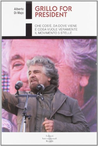 9788835991618: Grillo for President. Che Cos', Da Dove Viene E Cosa Vuole Veramente Il Movimento 5 Stelle