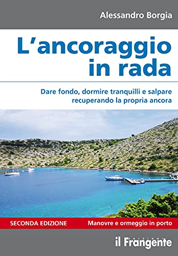 9788836100477: L'ancoraggio in rada. Dare fondo, dormire tranquilli e salpare recuperando la propria ancora. Manovre e ormeggio in porto. Ediz. ampliata