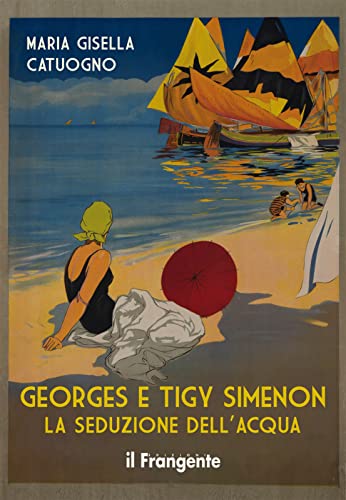 Imagen de archivo de Georges e Tigy Simenon. La seduzione dell'acqua. Nuova ediz. a la venta por libreriauniversitaria.it