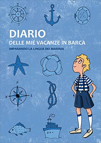 Stock image for Diario delle mie vacanze in barca. Imparando la lingua dei marinai. Ediz. blu for sale by libreriauniversitaria.it