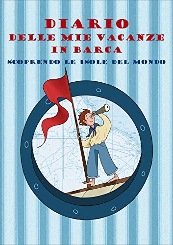 Imagen de archivo de Diario delle mie vacanze in barca. Scoprendo le isole del mondo. Ediz. azzurra a la venta por libreriauniversitaria.it