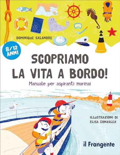 Imagen de archivo de Scopriamo la vita a bordo! Manuale per aspiranti marinai a la venta por libreriauniversitaria.it