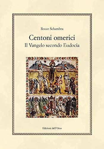 9788836130351: Centoni omerici. Il vangelo secondo Eudocia. Ediz. critica (Hellenica)