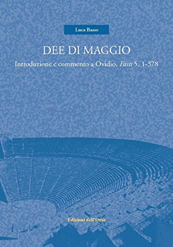 Stock image for Dee di maggio. Introduzione e commento a Ovidio, Fasti 5, 1-378 for sale by Brook Bookstore