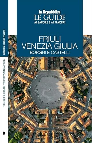 9788836151073: Friuli Venezia Giulia. Borghi e castelli. Le guide ai sapori e ai piaceri
