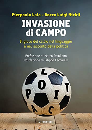 9788836170876: Invasione di campo. Il gioco del calcio nel linguaggio e nel racconto della politica