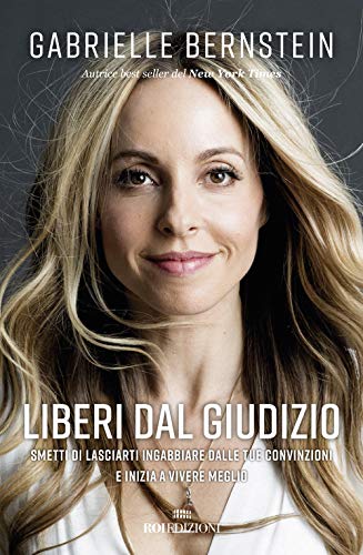 Stock image for Liberi dal giudizio. Smetti di lasciarti ingabbiare dalle tue convinzioni e inizia a vivere meglio for sale by Brook Bookstore