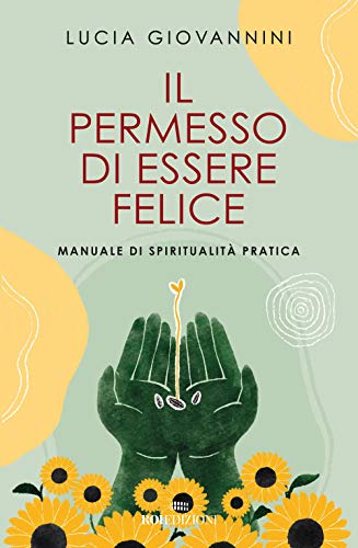 Stock image for Il permesso di essere felice. Manuale di spiritualit pratica [Paperback] for sale by Brook Bookstore