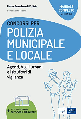 9788836221417: Concorso Polizia municipale. Agenti di polizia e locale e istruttori di vigilanza. Manuale completo per le prove d'esame. Con software di simulazione