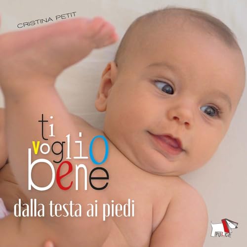 TI VOGLIO BENE DALLA TESTA AI PIEDI. EDIZ. A COLORI