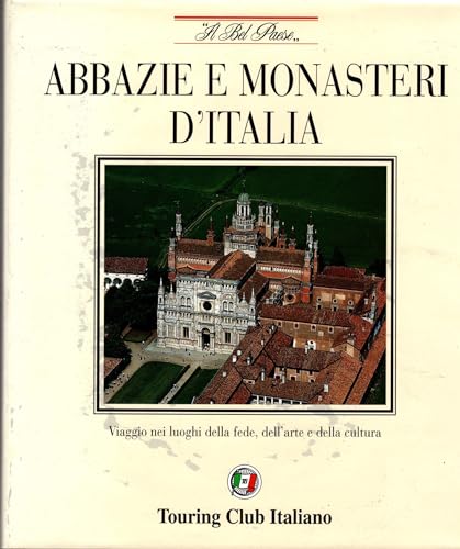 9788836510382: Abbazie e monasteri d'Italia. Viaggio nei luoghi della fede, dell'arte e della cultura (Il bel paese)