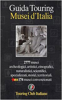 Guide to Museums of Italy (Guida Touring Musei d'Italia) (9788836513383) by Touring Club Italiano