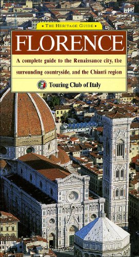The Heritage Guide Florence: A Complete Guide to the Renaissance City, the Surrounding Countryside, and the Chianti Region (Heritage Guides) (9788836515189) by Touring Club Italiano; Touring Club Of Italy