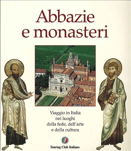 9788836533190: Abbazie e monasteri d'Italia. Viaggio nei luoghi della fede, dell'arte e della cultura