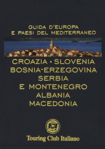 9788836534678: Croazia, Slovenia, Bosnia-Erzegovina, Serbia e Montenegro, Albania, Macedonia. Ediz. illustrata (Guide blu)