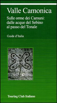 Valcamònica. Da Boario al Tonale tra parchi e incisioni rupestri - Unknown Author