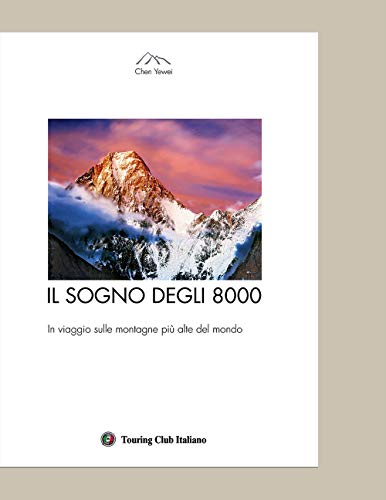 9788836567621: Il sogno degli 8000. In viaggio sulle montagne pi alte del mondo. Ediz. illustrata (Divulgazione e illustrati Touring)