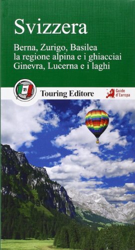 9788836569731: Svizzera. Berna, Zurigo, Basilea, la regione alpina e i ghiacciai, Ginevra, Lucerna e i laghi (Guide verdi d'Europa)