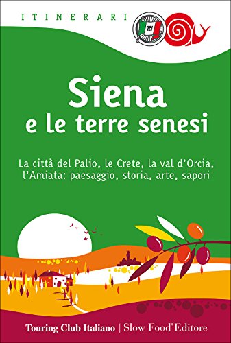 9788836571468: Siena e le terre senesi. La città del palio, le crete, la val d'Orcia, l'Amiata: paesaggio, storia, arte, sapori: 1