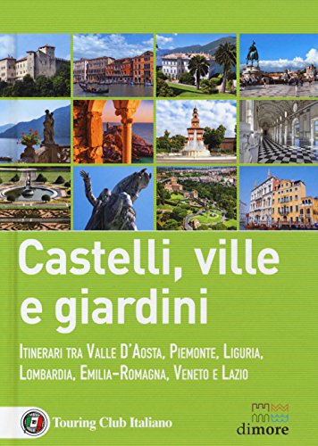 Imagen de archivo de Castelli, ville e giardini. Itinerari tra Valle d'Aosta, Piemonte, Liguria, Lombardia, Emilia-Romagna, Veneto e Lazio a la venta por libreriauniversitaria.it