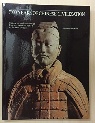 Stock image for 7000 Years of Chinese Civilization: Chinese Art and Archaeology from the Neolithic Period to the Han Dynasty for sale by Frank J. Raucci, Bookseller