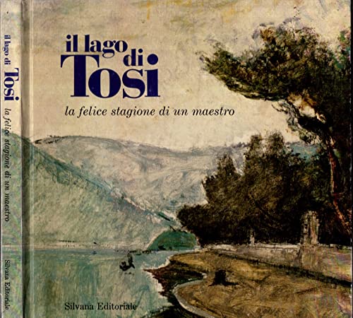 Stock image for Il lago di Tosi. La felice stagione di un Maestro for sale by Il Salvalibro s.n.c. di Moscati Giovanni