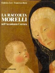 Stock image for La Raccolta Morelli nell'Accademia Carrara. Catalogo delle opere: le sculture, Toscana e Italia Centrale, Venezia e il Territorio veneto di Terraferma, Civilt degli Estensi e cultura emiliana, Milano e la Lombardia storica, Fiandre e Paesi Bassi. Note di conservazione e restauro. Repertori di riferimento. for sale by FIRENZELIBRI SRL