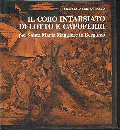 9788836602124: Il coro intarsiato di Lotto e Capoferri per Santa Maria Maggiore in Bergamo