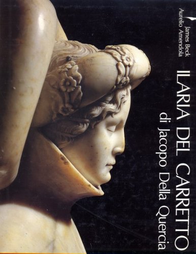 Ilaria del Carretto: Di Jacopo della Quercia (Italian Edition) (9788836602438) by Beck, James H