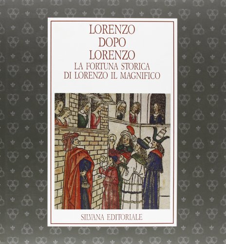 9788836603565: Lorenzo dopo Lorenzo. La fortuna storica di Lorenzo il Magnifico. Catalogo della mostra (Cataloghi di mostre)