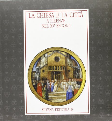 9788836603589: La chiesa e la citt a Firenze nel XV secolo. Documenti librari della cultura in et laurenziana. Catalogo della mostra (Cataloghi di mostre)