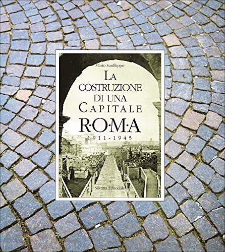 Beispielbild fr La costruzione di una capitale. Roma 1911-1945. zum Verkauf von FIRENZELIBRI SRL