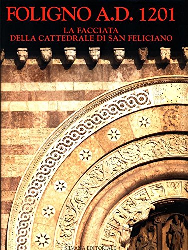 Stock image for Foligno A.D. 1201. La Facciata della Cattedrale di San Feliciano for sale by Il Salvalibro s.n.c. di Moscati Giovanni