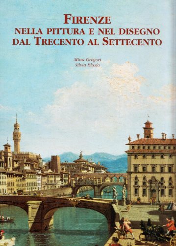 Firenze nella pittura e nel disegno dal Trecento al Settecento (Italian Edition) (9788836604661) by Gregori, Mina